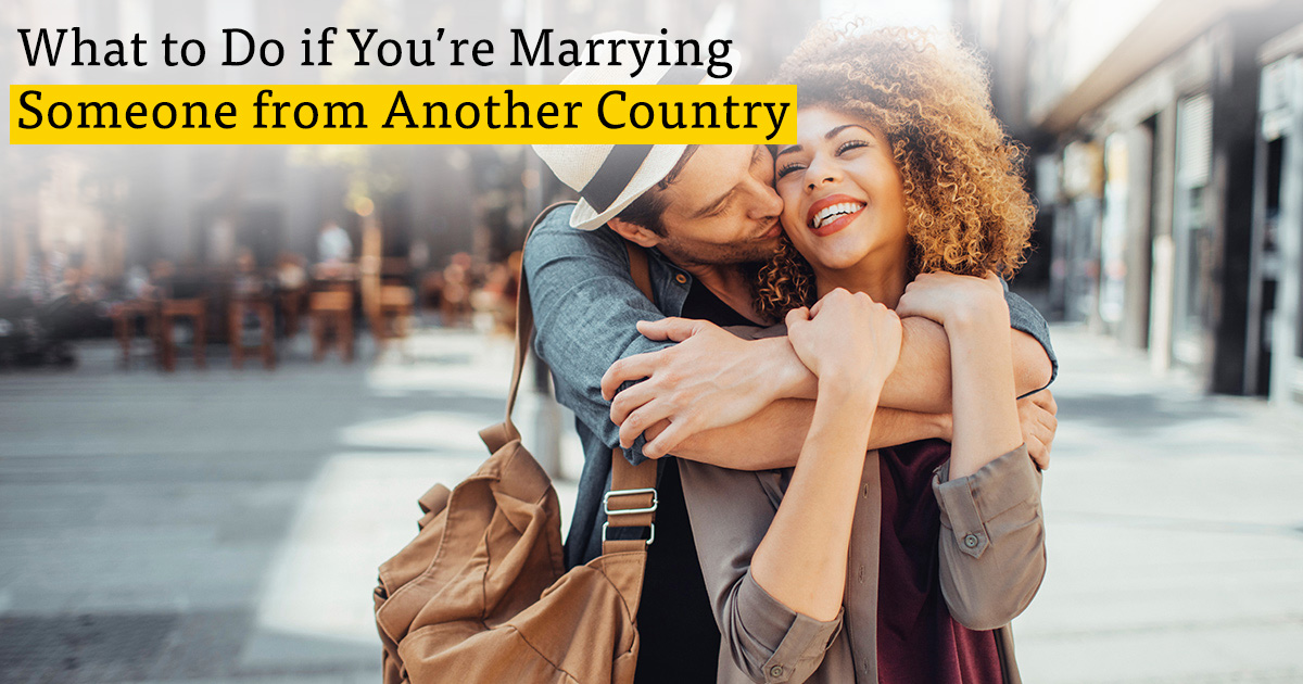 What to Do if You’re Marrying Someone from Another Country
